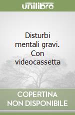 Disturbi mentali gravi. Con videocassetta