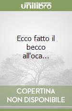 Ecco fatto il becco all'oca... libro