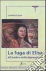 La fuga di Elisa. All'ombra della depressione libro