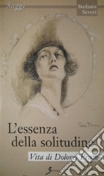 L'essenza della solitudine. Vita di Dolores Prato libro