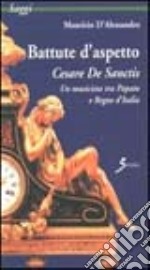 Battute d'aspetto. Cesare De Sanctis. Un musicista tra papato e Regno d'Italia
