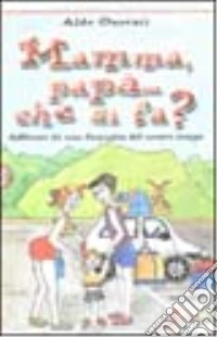 Mamma, papà... che si fa? Affresco di una famiglia del nostro tempo libro