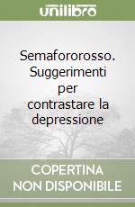 Semafororosso. Suggerimenti per contrastare la depressione libro