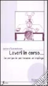 Lavori in corso. Le peripezie per trovare un impiego libro