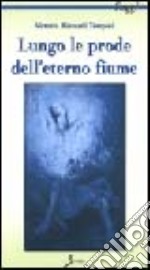 Lungo le prode dell'eterno fiume libro