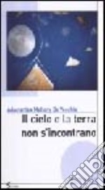 Il cielo e la terra non s'incontrano libro