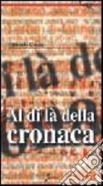 Al di là della cronaca. Dentro la notizia libro