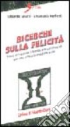 Ricerche sulla felicità. Come accrescere il benessere psicologico per una vita più soddisfacente libro