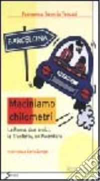 Maciniamo chilometri. La Roma, due amici, la trasferta, un'avventura libro