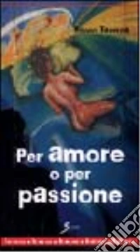 Per amore o per passione libro