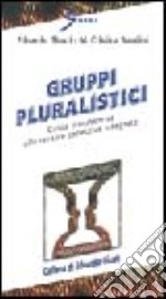 Gruppi pluralistici. Guida transteorica alle terapie collettive integrate libro