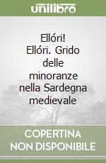 Ellóri! Ellóri. Grido delle minoranze nella Sardegna medievale libro