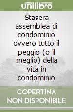 Stasera assemblea di condominio ovvero tutto il peggio (o il meglio) della vita in condominio libro