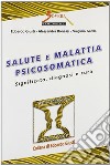 Salute e malattia psicosomatica. Significato, diagnosi e cura libro