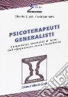 Psicoterapeuti generalisti. Competenze essenziali di base: dall'adeguatezza verso l'eccellenza libro