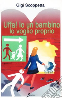 Uffa! Io un bambino lo voglio proprio libro