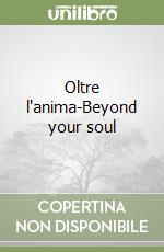 Oltre l'anima-Beyond your soul libro