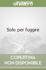 Solo per fuggire libro