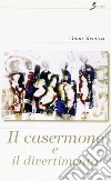 Il casermone e il divertimento libro di Menozzi Anna