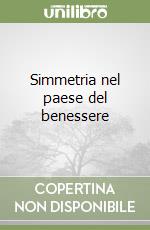 Simmetria nel paese del benessere libro