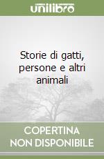 Storie di gatti, persone e altri animali libro
