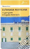 Eutanasia rusticana. La guarigione di Augusto Ammirabile libro