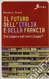 Il futuro dell'Italia e della Francia. Sviluppo o sottosviluppo? libro