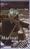 Marinai delle Alpi libro di Core Alessandro