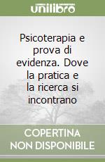 Psicoterapia e prova di evidenza. Dove la pratica e la ricerca si incontrano libro