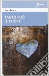 Tanto può il cuore libro