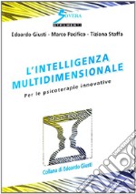 L'intelligenza multidimensionale. Per le psicoterapie innovative libro