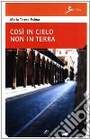 Così in cielo non in terra libro