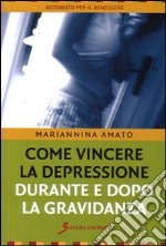 Come vincere la depressione durante e dopo la gravidanza libro