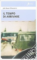 Il tempo di arrivare libro