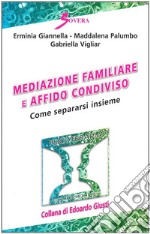 Mediazione familiare e affido condiviso. Come separarsi insieme libro