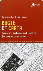 Bugie di carta. Come il potere influenza la comunicazione libro