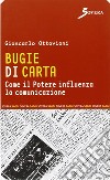 Bugie di carta. Come il potere influenza la comunicazione libro