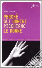 Perchè gli uomini picchiano le donne