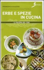 Erbe e spezie in cucina. Ediz. illustrata libro