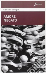 Amore negato a prima vista. Ediz. illustrata libro