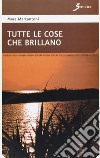 Tutte le cose che brillano libro di Marcantoni Mara