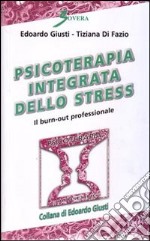 Psicoterapia integrata dello stress. Il burn-out professionale. Ediz. illustrata libro