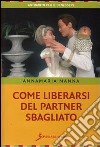 Come liberarsi del partner sbagliato libro