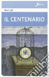 Il centenario. Una festa di famiglia libro di Cagli Vito