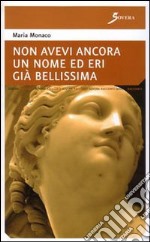 Non avevi ancora un nome ed eri già bellissima libro