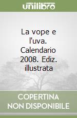 La vope e l'uva. Calendario 2008. Ediz. illustrata libro