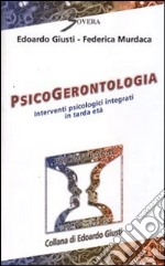 Psicogerontologia. Interventi piscologici integrati in tarda età libro