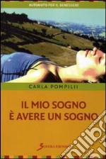 Il mio sogno è avere un sogno. Guida per ricordare i sogni ed utilizzarli nella vita libro