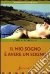 Il mio sogno è avere un sogno. Guida per ricordare i sogni ed utilizzarli nella vita libro