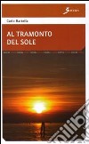 Al tramonto del sole libro di Bartella Carlo